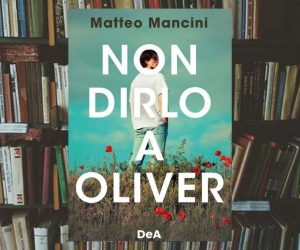 Non dirlo a Oliver di Matteo Mancini