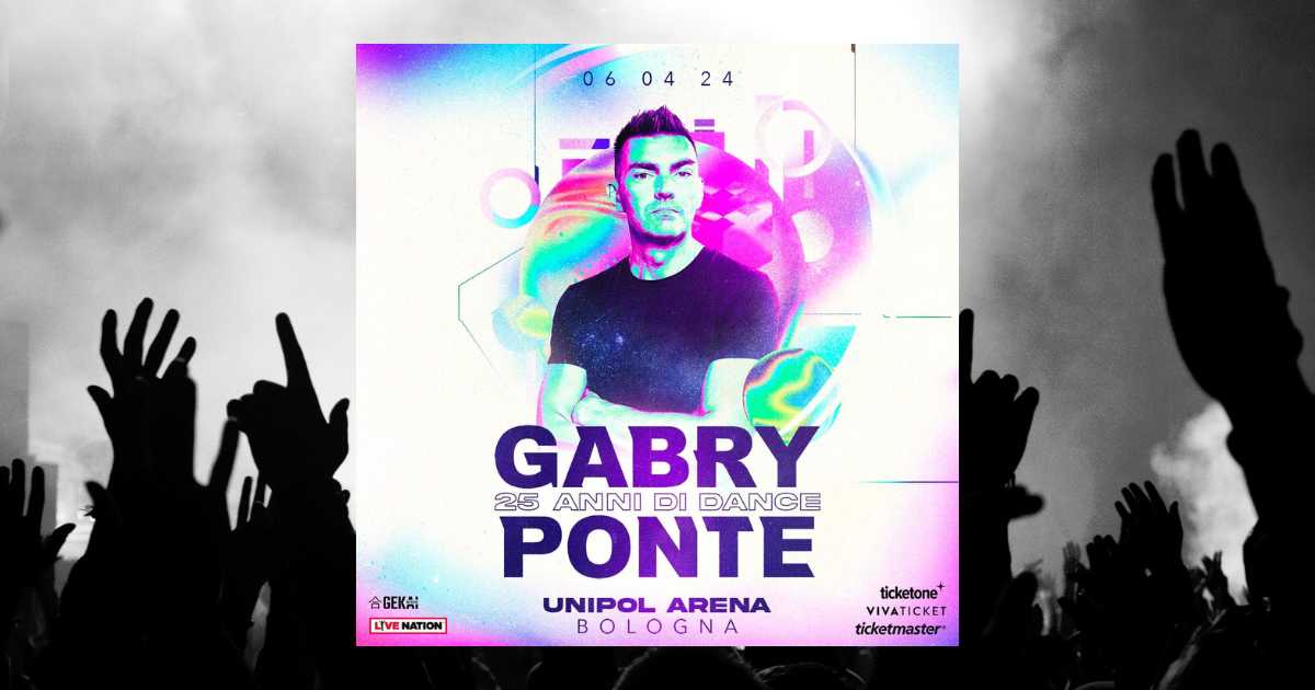 Biglietti Concerto Gabry Ponte Bologna 6 Aprile 2024